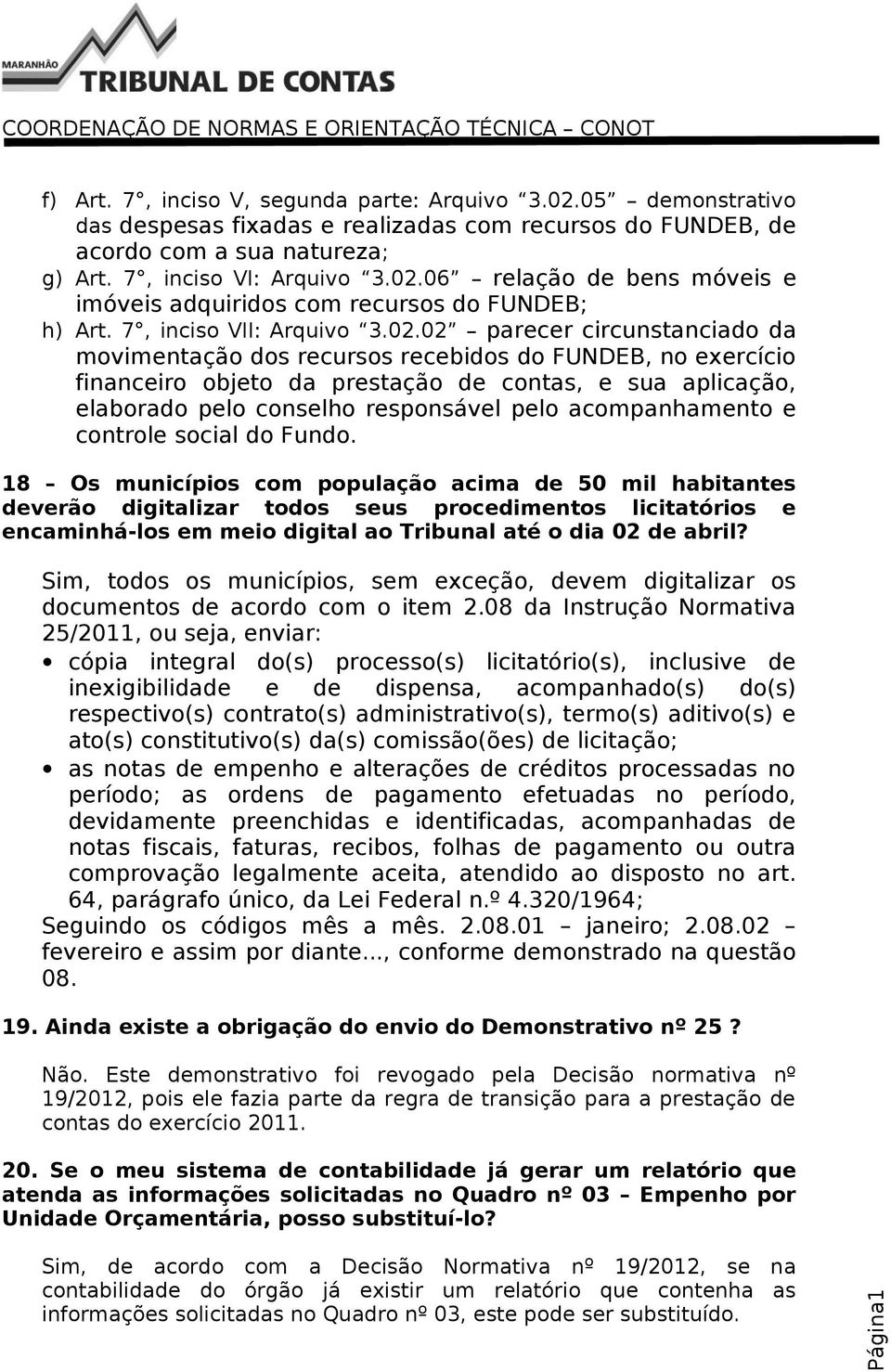 02 parecer circunstanciado da movimentação dos recursos recebidos do FUNDEB, no exercício financeiro objeto da prestação de contas, e sua aplicação, elaborado pelo conselho responsável pelo