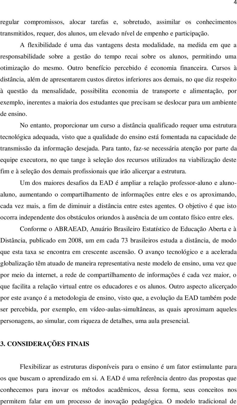 Outro benefício percebido é economia financeira.