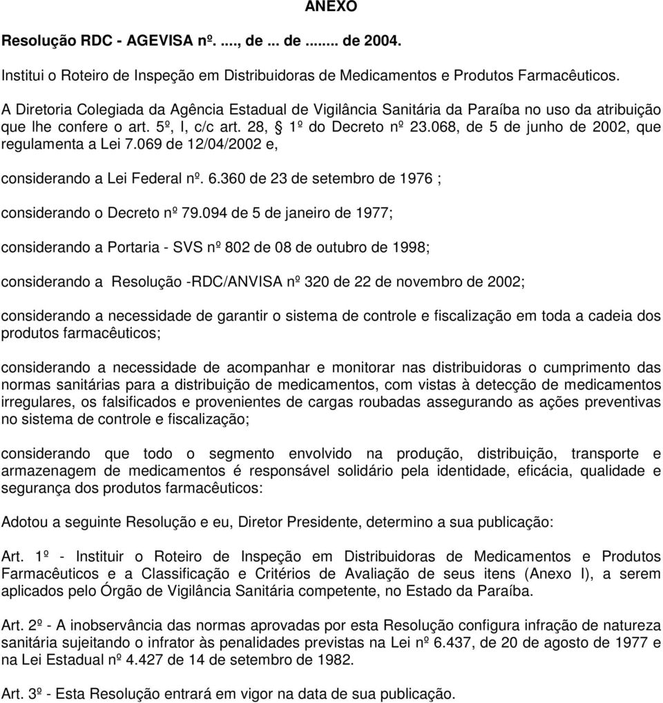 068, de 5 de junho de 2002, que regulamenta a Lei 7.069 de 12/04/2002 e, considerando a Lei Federal nº. 6.360 de 23 de setembro de 1976 ; considerando o Decreto nº 79.