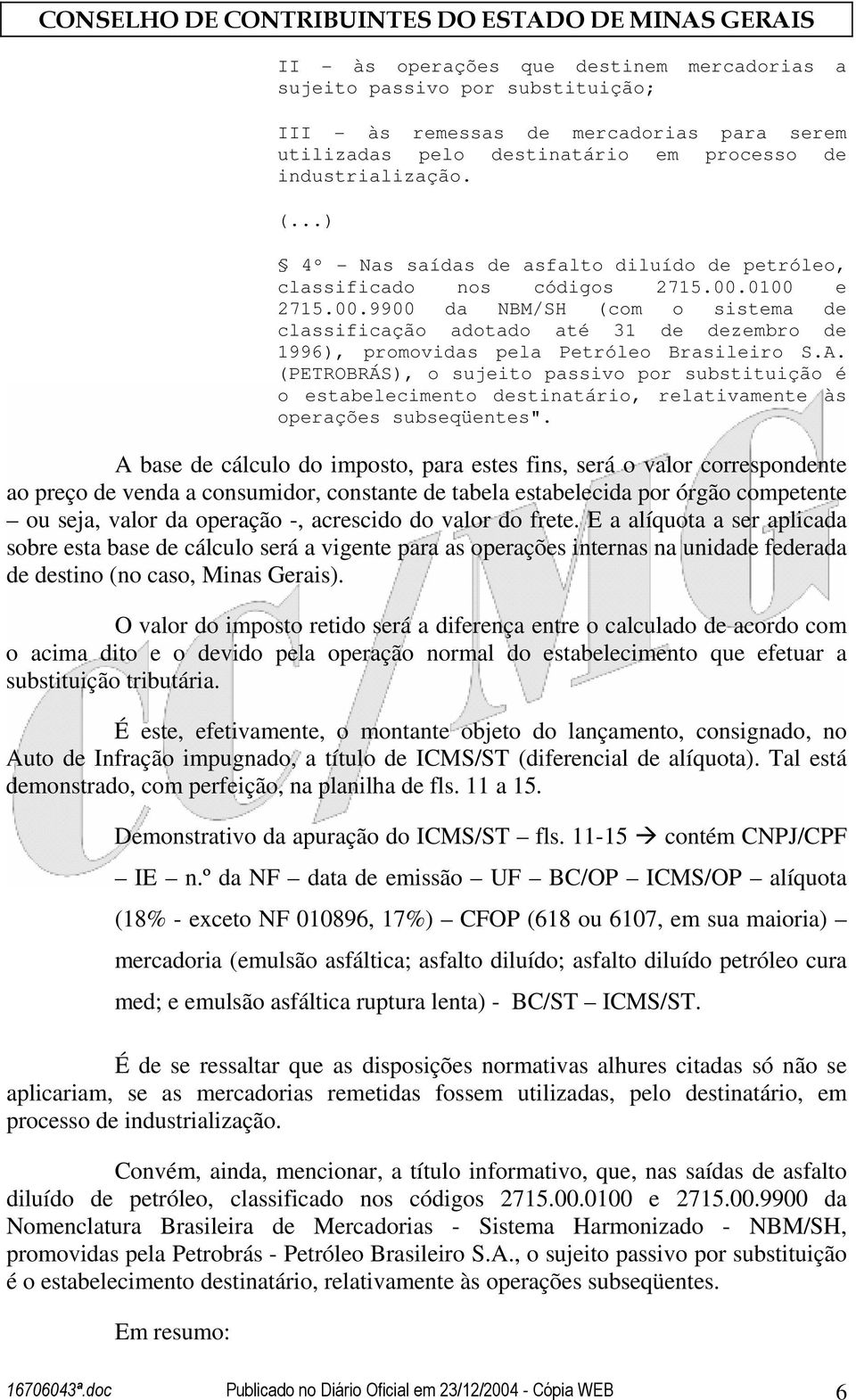 0100 e 2715.00.9900 da NBM/SH (com o sistema de classificação adotado até 31 de dezembro de 1996), promovidas pela Petróleo Brasileiro S.A.
