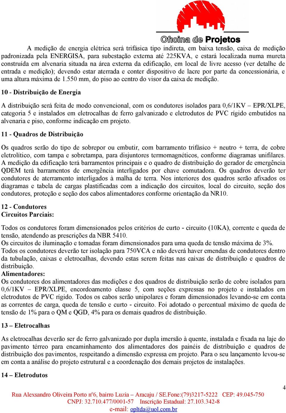 uma altura máxima de 1.550 mm, do piso ao centro do visor da caixa de medição.