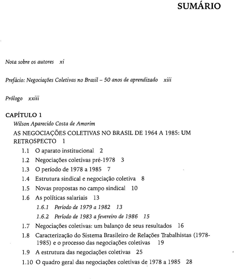 5 Novas propostas no campo sindical 10 1.6 As políticas salariais 13 1.6.1 Período de 1979 a 1982 13 1.6.2 Período de 1983 afevereiro de 1986 15 1.