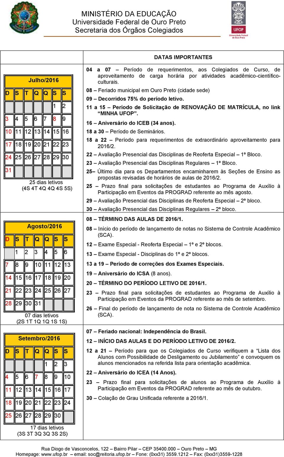 atividades acadêmico-científicoculturais. 08 Feriado municipal em Ouro Preto (cidade sede) 09 Decorridos 75% do período letivo.