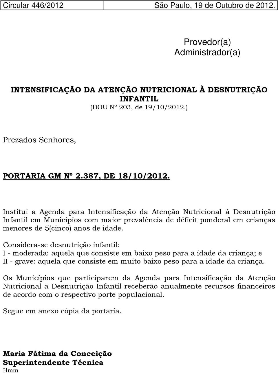 Institui a Agenda para Intensificação da Atenção Nutricional à Desnutrição Infantil em Municípios com maior prevalência de déficit ponderal em crianças menores de 5(cinco) anos de idade.