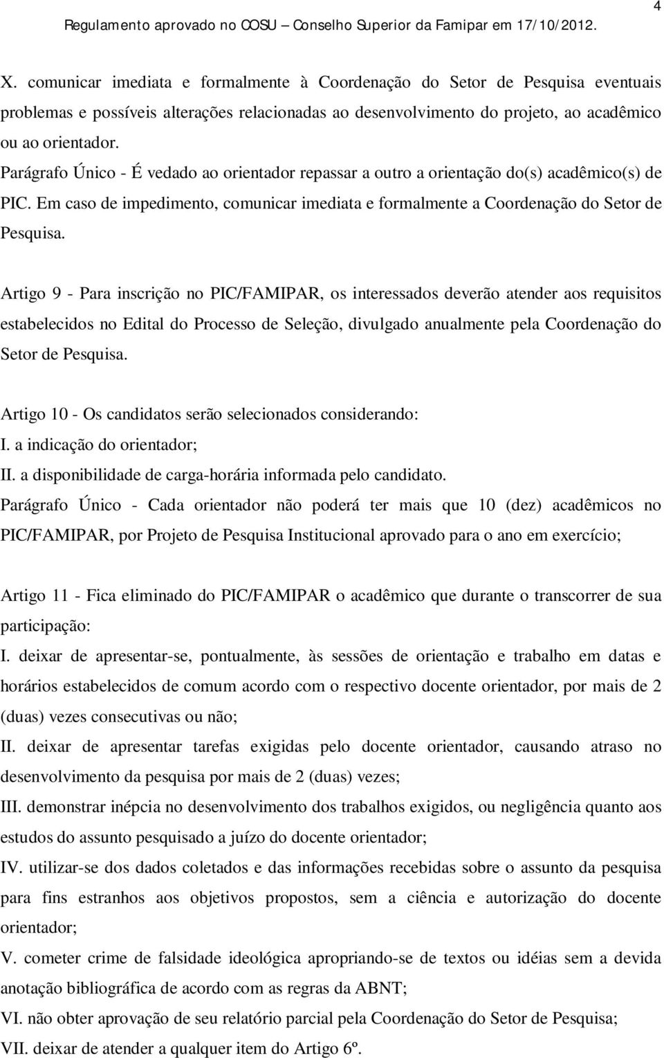 Artigo 9 - Para inscrição no PIC/FAMIPAR, os interessados deverão atender aos requisitos estabelecidos no Edital do Processo de Seleção, divulgado anualmente pela Coordenação do Setor de Pesquisa.