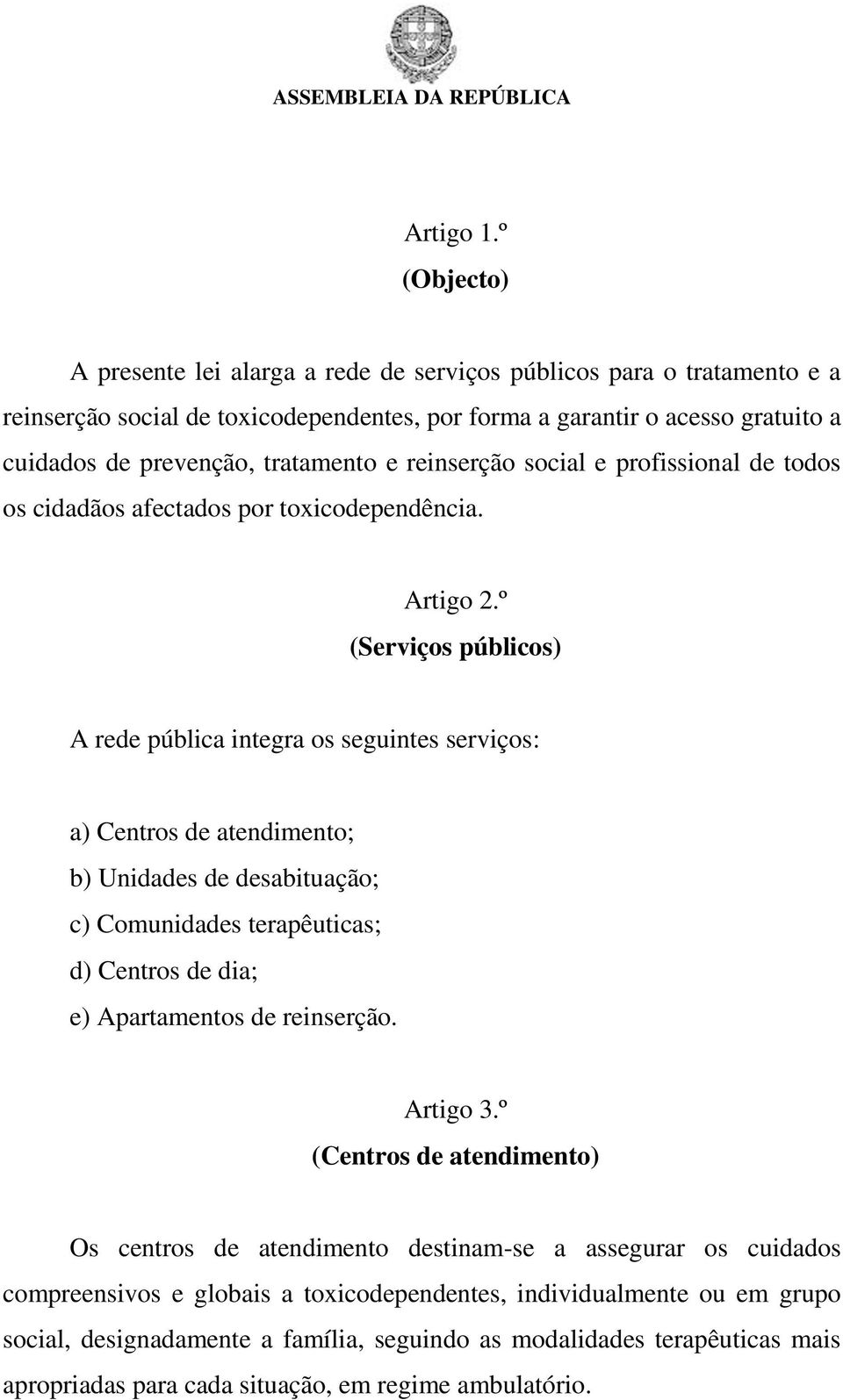 e reinserção social e profissional de todos os cidadãos afectados por toxicodependência. Artigo 2.