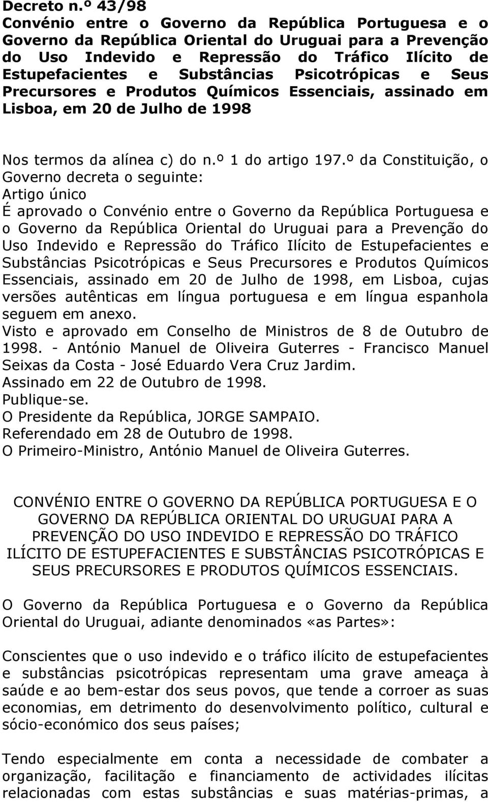 Psicotrópicas e Seus Precursores e Produtos Químicos Essenciais, assinado em Lisboa, em 20 de Julho de 1998 Nos termos da alínea c) do n.º 1 do artigo 197.