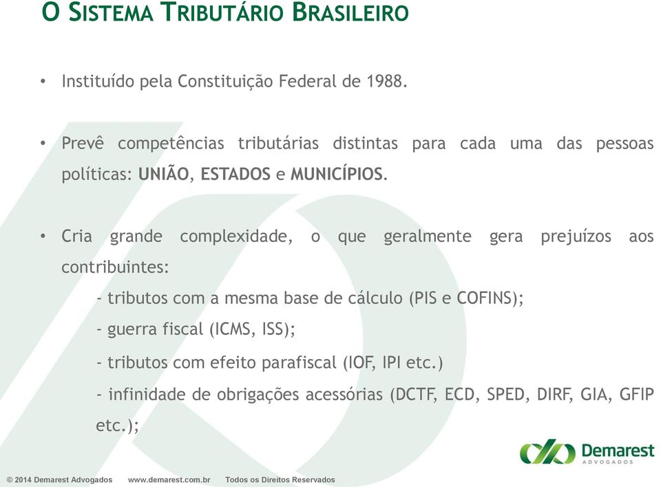 Cria grande complexidade, o que geralmente gera prejuízos aos contribuintes: - tributos com a mesma base de cálculo (PIS e COFINS); -