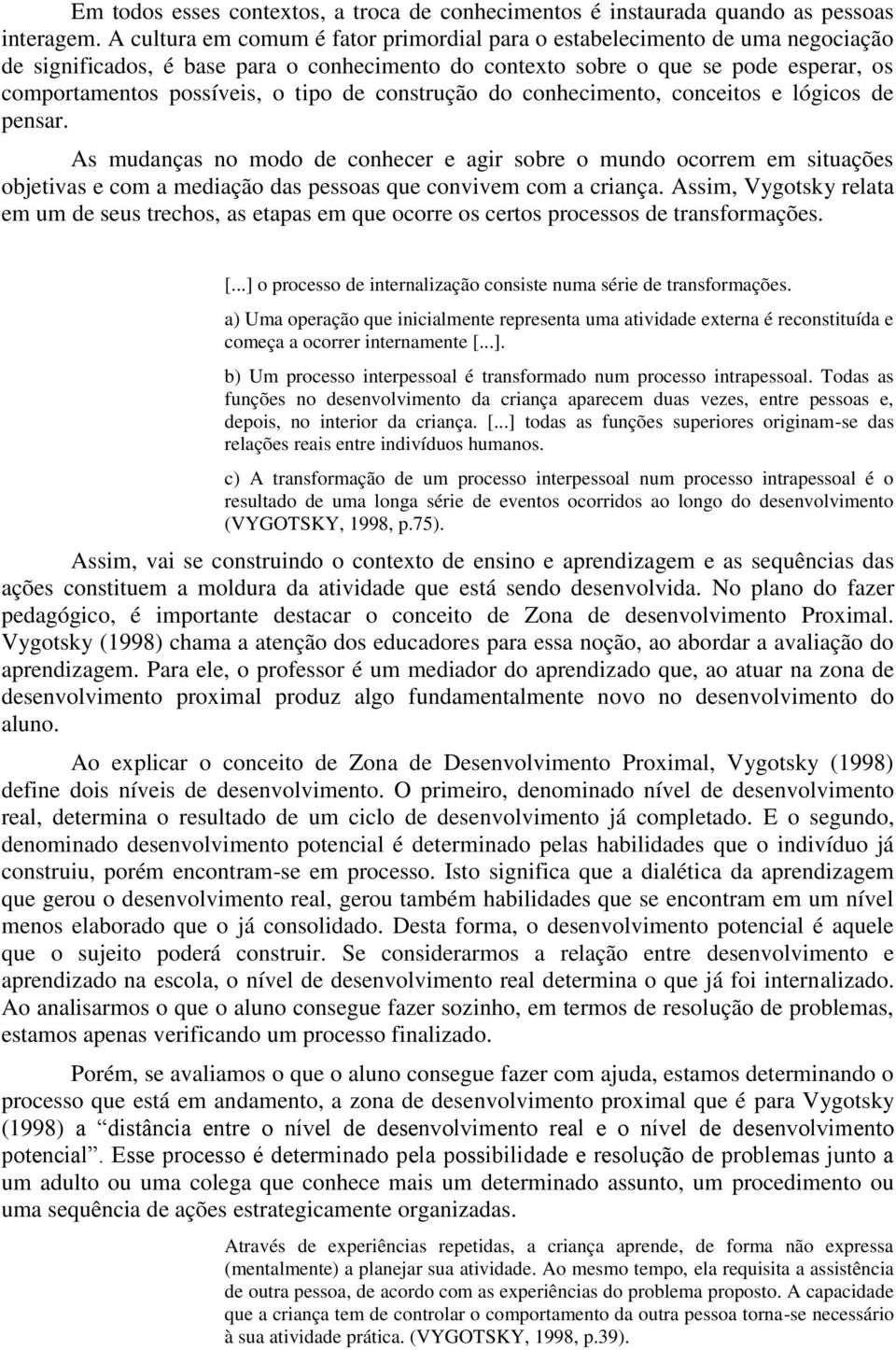 de construção do conhecimento, conceitos e lógicos de pensar.