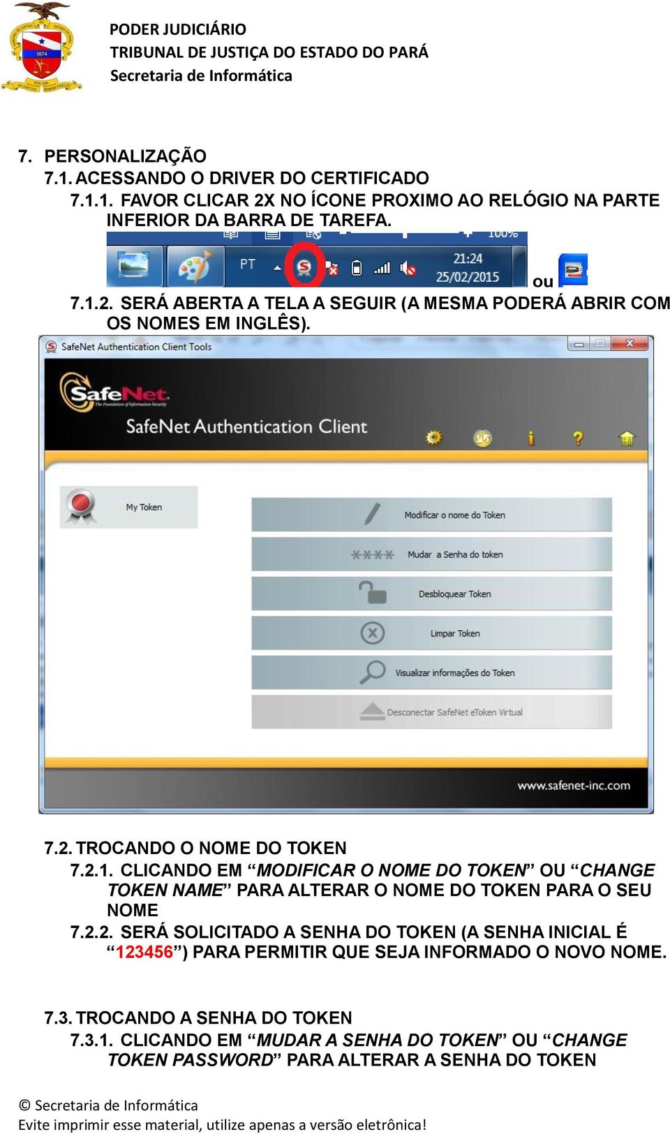 7.3. TROCANDO A SENHA DO TOKEN 7.3.1. CLICANDO EM MUDAR A SENHA DO TOKEN OU CHANGE TOKEN PASSWORD PARA ALTERAR A SENHA DO TOKEN