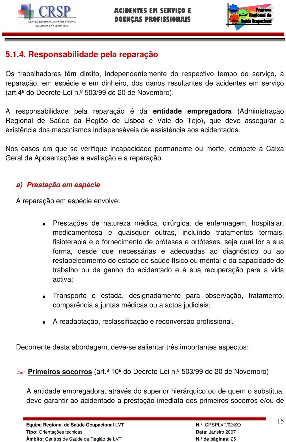 (art.4º do Decreto-Lei n.º 503/99 de 20 de Novembro).