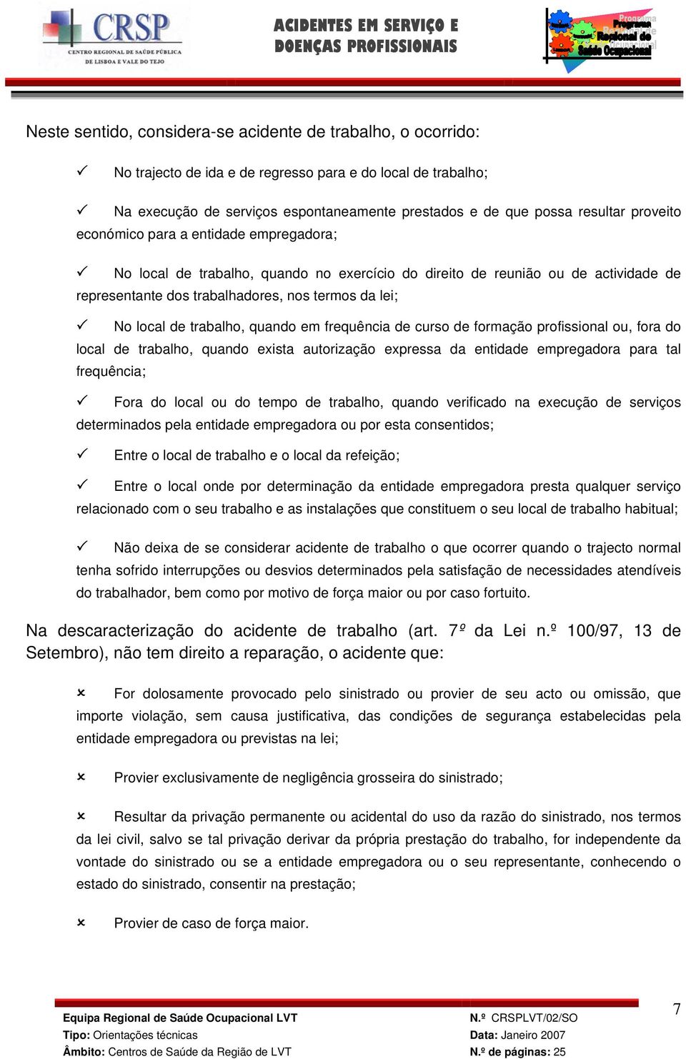 trabalho, quando em frequência de curso de formação profissional ou, fora do local de trabalho, quando exista autorização expressa da entidade empregadora para tal frequência; Fora do local ou do