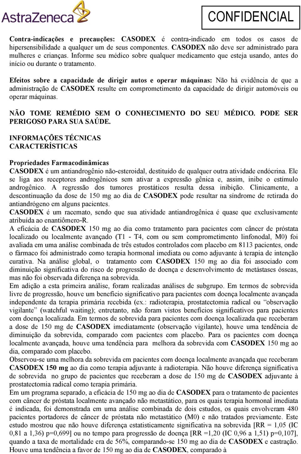 Efeitos sobre a capacidade de dirigir autos e operar máquinas: Não há evidência de que a administração de CASODEX resulte em comprometimento da capacidade de dirigir automóveis ou operar máquinas.