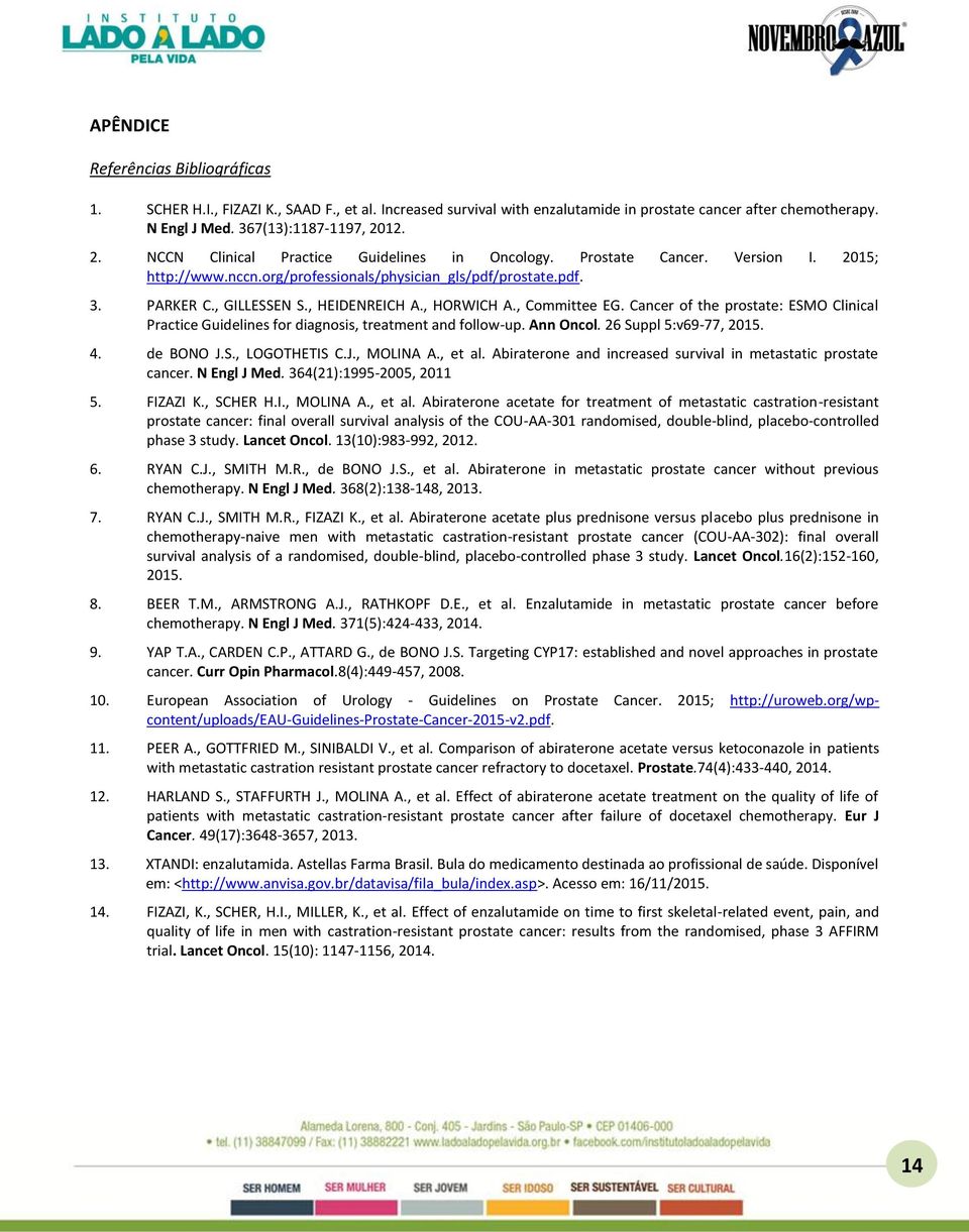 , HORWICH A., Committee EG. Cancer of the prostate: ESMO Clinical Practice Guidelines for diagnosis, treatment and follow-up. Ann Oncol. 26 Suppl 5:v69-77, 2015. 4. de BONO J.S., LOGOTHETIS C.J., MOLINA A.