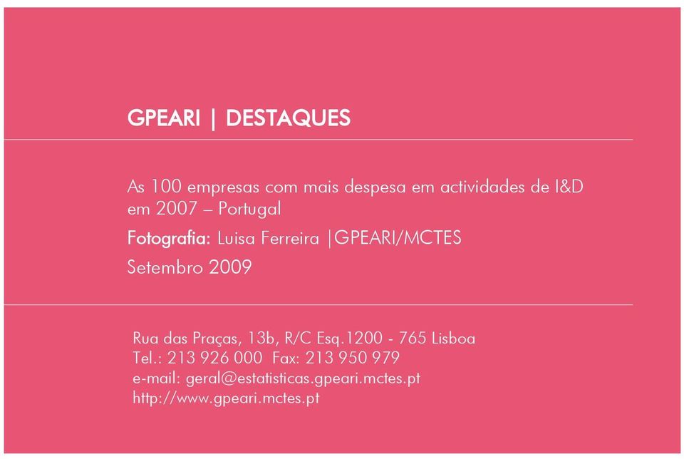 1200-765 Lisboa das Praças, 13b, R/C Esq.1200-765 Lisboa http://www.estatisticas.gpeari.mctes.pt Tel.: 213 926 000 Fax: 213 950 979 Tel.