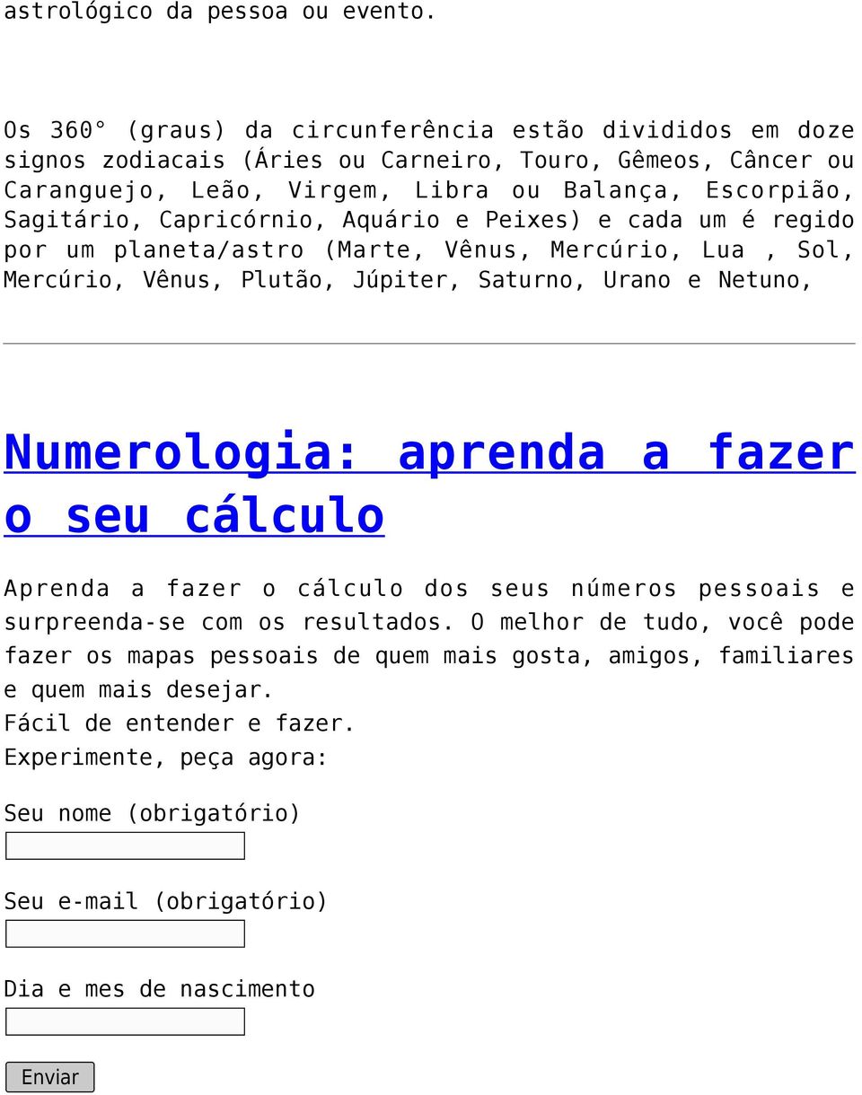 Capricórnio, Aquário e Peixes) e cada um é regido por um planeta/astro (Marte, Vênus, Mercúrio, Lua, Sol, Mercúrio, Vênus, Plutão, Júpiter, Saturno, Urano e Netuno, Numerologia: aprenda a