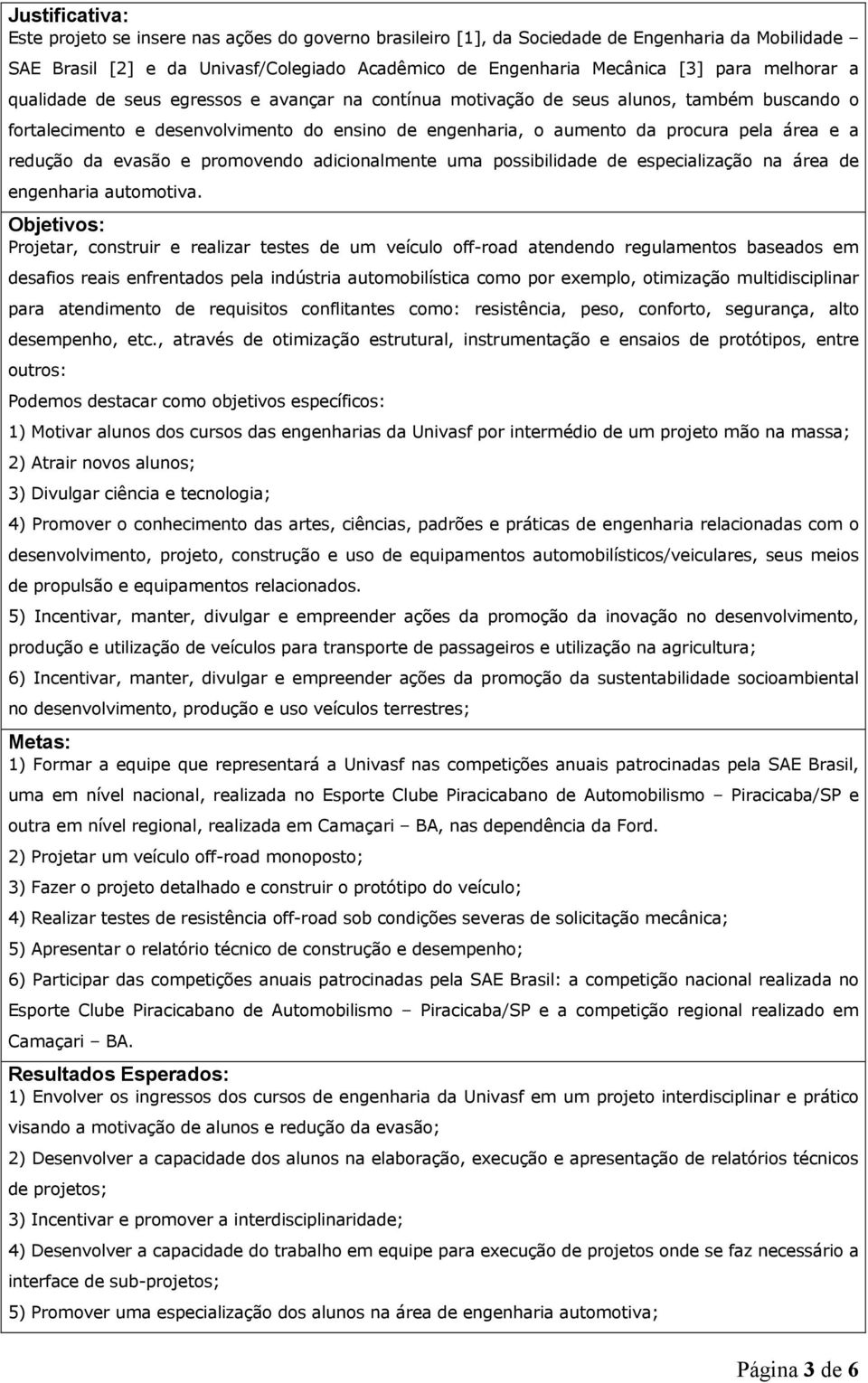 redução da evasão e promovendo adicionalmente uma possibilidade de especialização na área de engenharia automotiva.