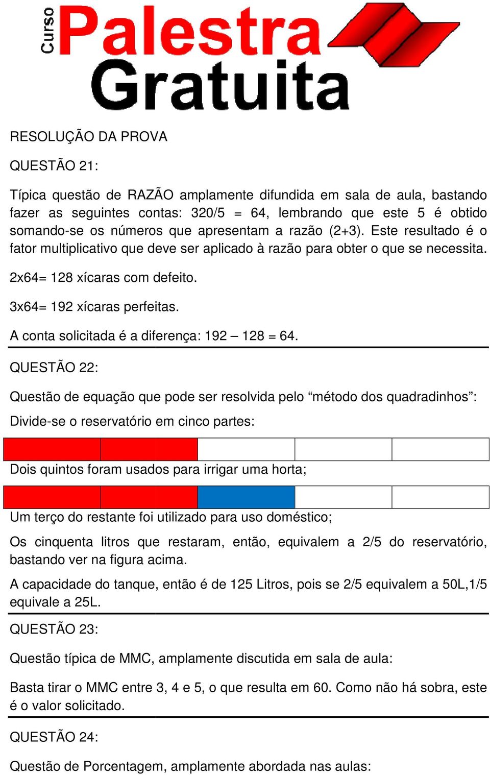 A conta solicitada é a diferença: 192 128 = 64.