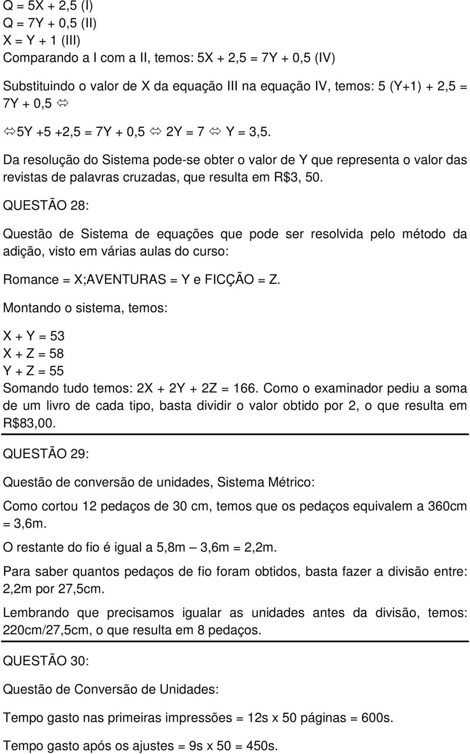 QUESTÃO 28: Questão de Sistema de equações que pode ser resolvida pelo método da adição, visto em várias aulas do curso: Romance = X;AVENTURAS = Y e FICÇÃO = Z.