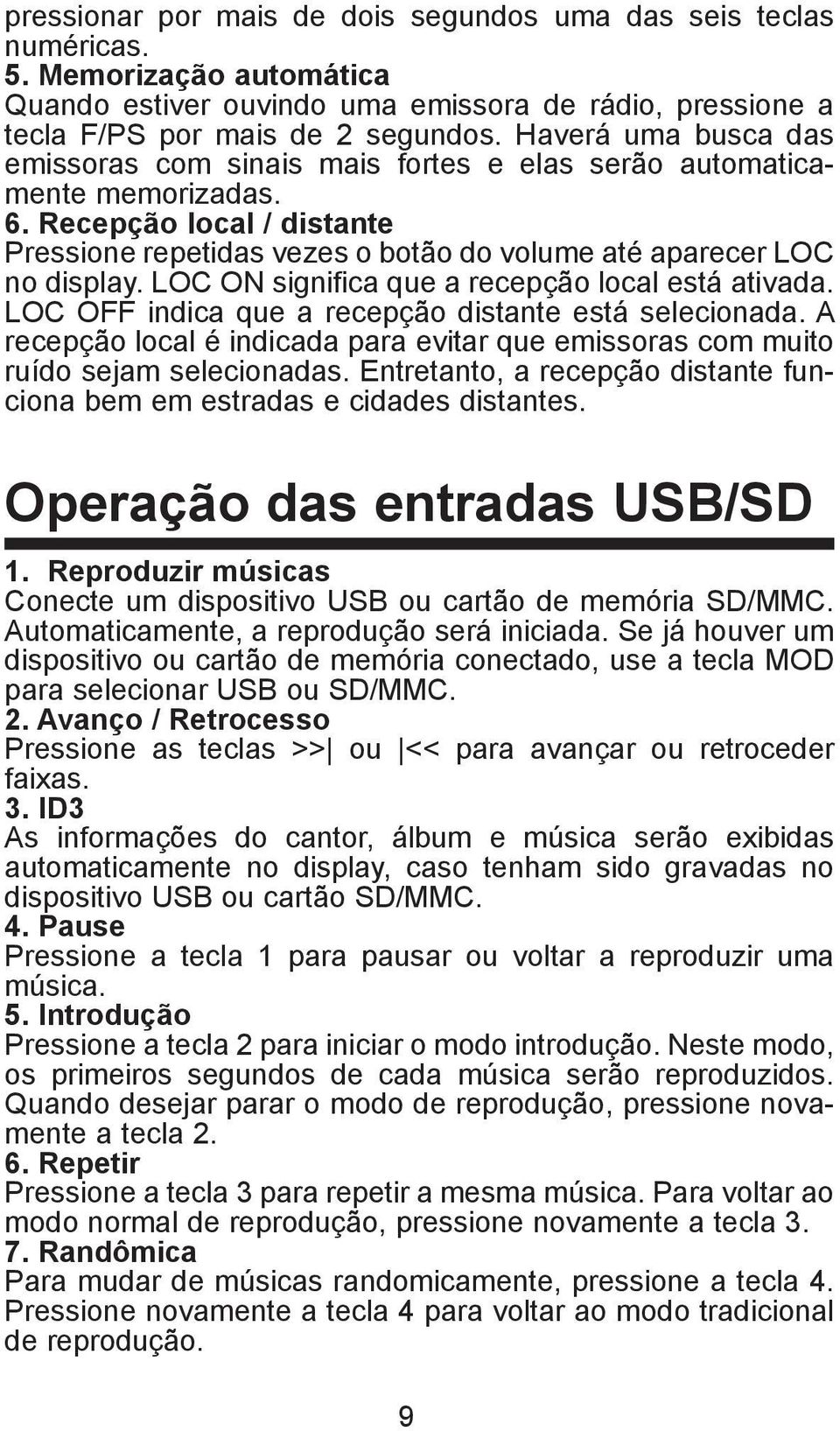 LOC ON significa que a recepção local está ativada. LOC OFF indica que a recepção distante está selecionada. A recepção local é indicada para evitar que emissoras com muito ruído sejam selecionadas.