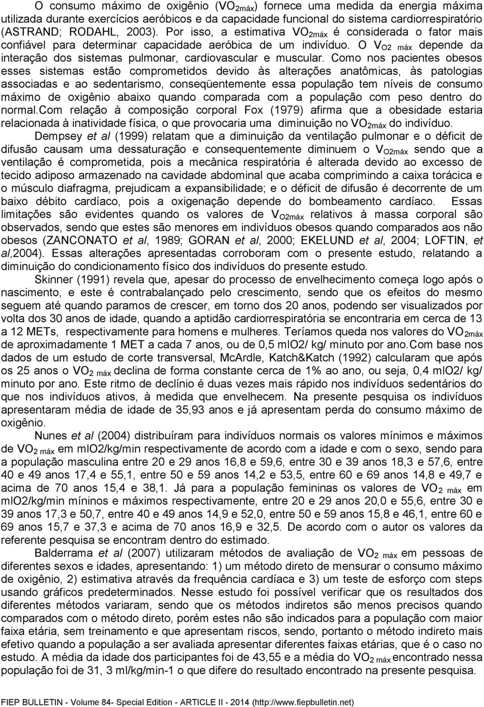 O V O2 máx depende da interação dos sistemas pulmonar, cardiovascular e muscular.