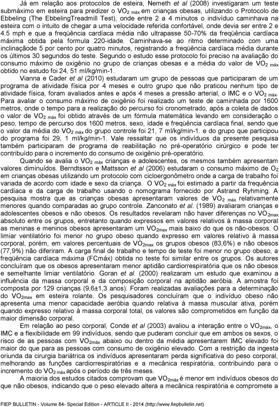 5 mph e que a freqüência cardíaca média não ultrapasse 50-70% da freqüência cardíaca máxima obtida pela formula 220-idade.