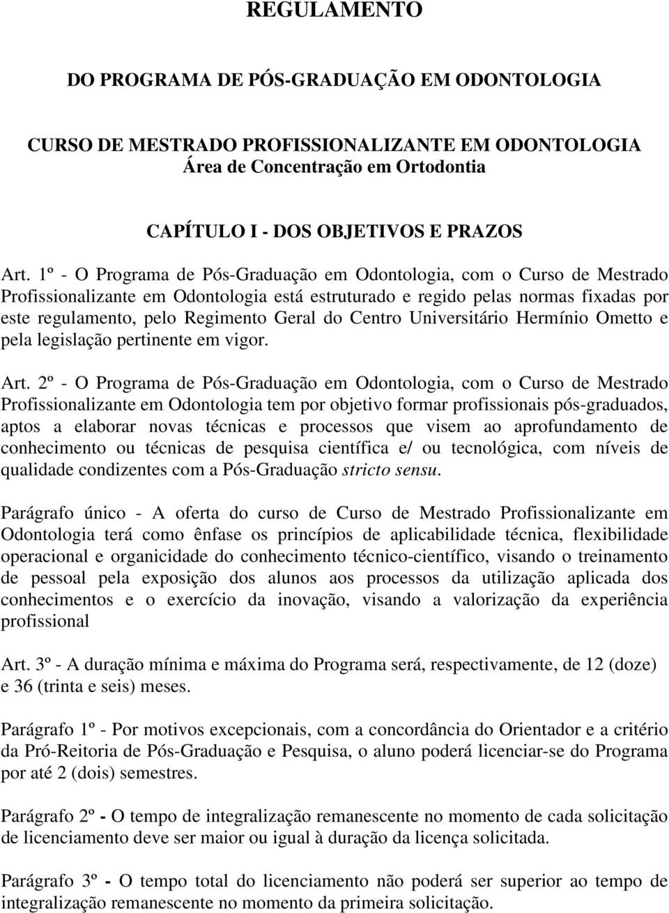 Centro Universitário Hermínio Ometto e pela legislação pertinente em vigor. Art.