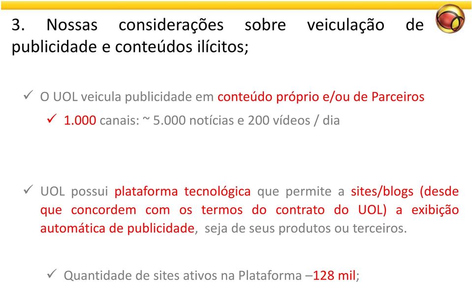 000notíciase200vídeos/dia UOL possui plataforma tecnológica que permite a sites/blogs (desde que