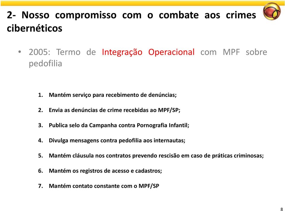 Publica selo da Campanha contra Pornografia Infantil; 4. Divulga mensagens contra pedofilia aos internautas; 5.