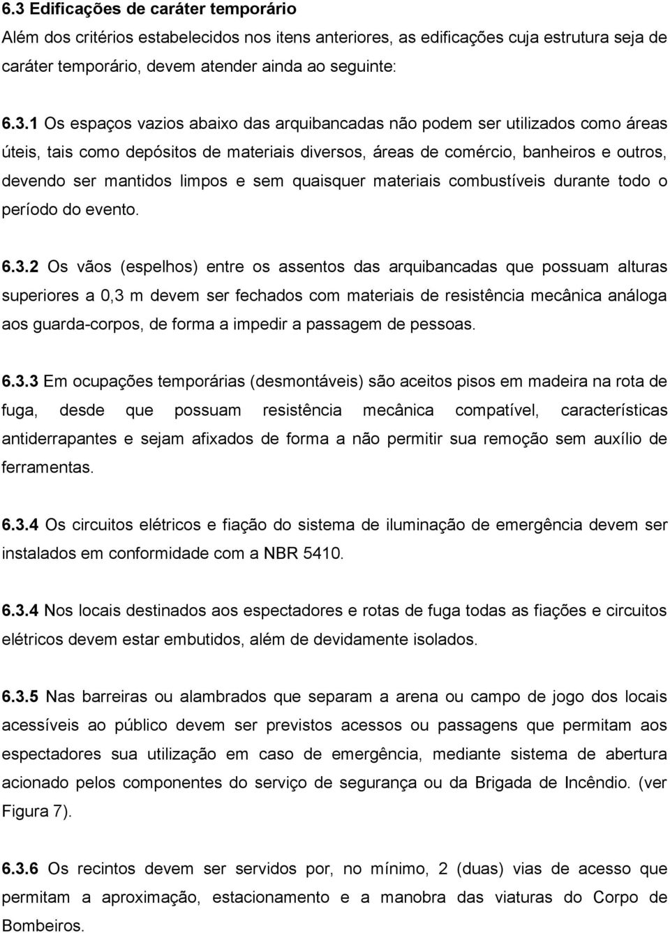 quaisquer materiais combustíveis durante todo o período do evento. 6.3.