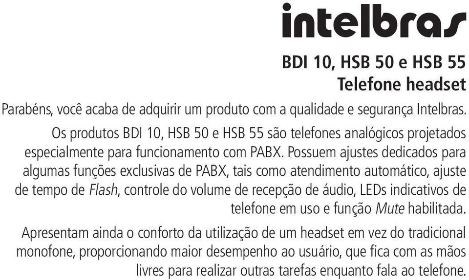 Possuem ajustes dedicados para algumas funções exclusivas de PABX, tais como atendimento automático, ajuste de tempo de Flash, controle do volume de recepção de áudio,