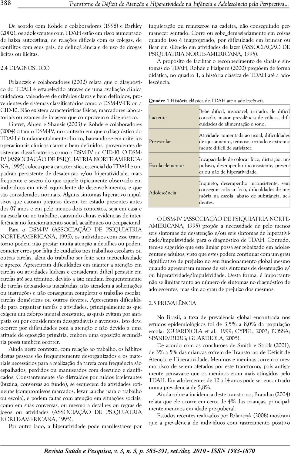 de delinquência e de uso de drogas lícitas ou ilícitas. 2.