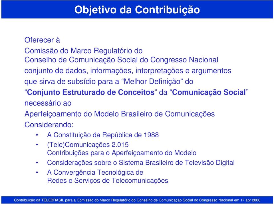 Aperfeiçoamento do Modelo Brasileiro de Comunicações Considerando: A Constituição da República de 1988 (Tele)Comunicações 2.