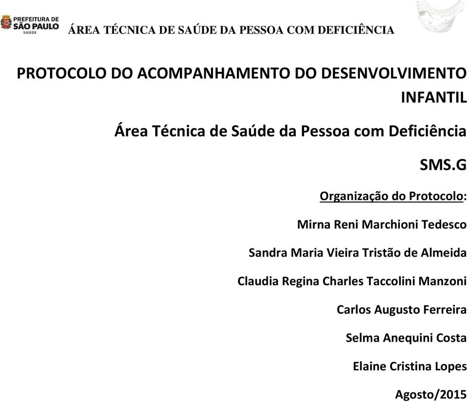 G Organização do Protocolo: Mirna Reni Marchioni Tedesco Sandra Maria Vieira