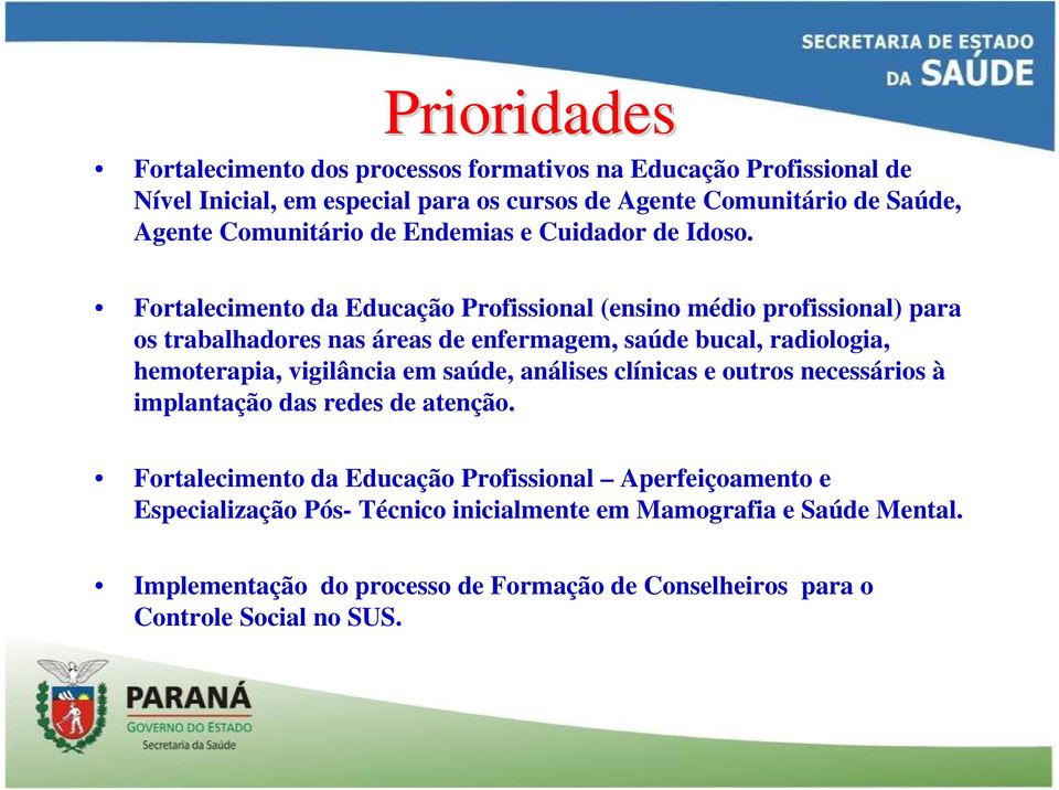 Fortalecimento da Educação Profissional (ensino médio profissional) para os trabalhadores nas áreas de enfermagem, saúde bucal, radiologia, hemoterapia, vigilância em