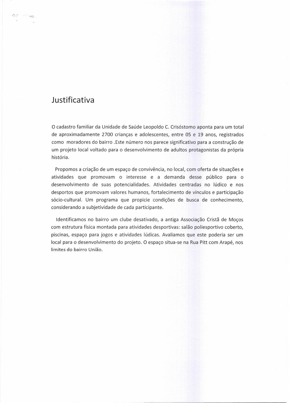 este número nos parece significativo para a construção de um projeto local voltado para o desenvolvimento de adultos protagonistas da própria história.