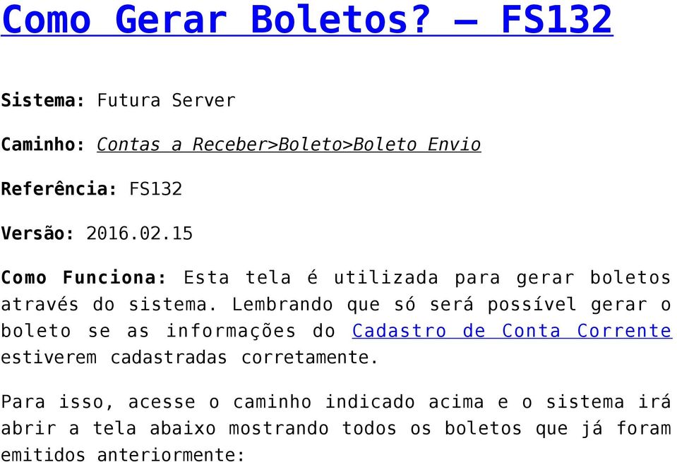 15 Como Funciona: Esta tela é utilizada para gerar boletos através do sistema.