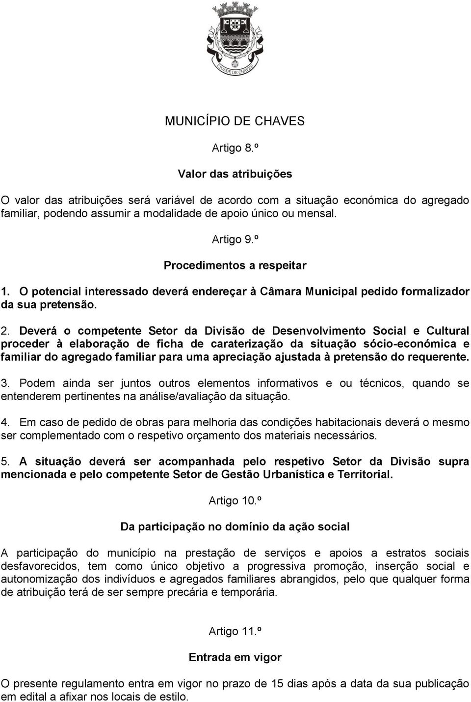 Deverá o competente Setor da Divisão de Desenvolvimento Social e Cultural proceder à elaboração de ficha de caraterização da situação sócio-económica e familiar do agregado familiar para uma