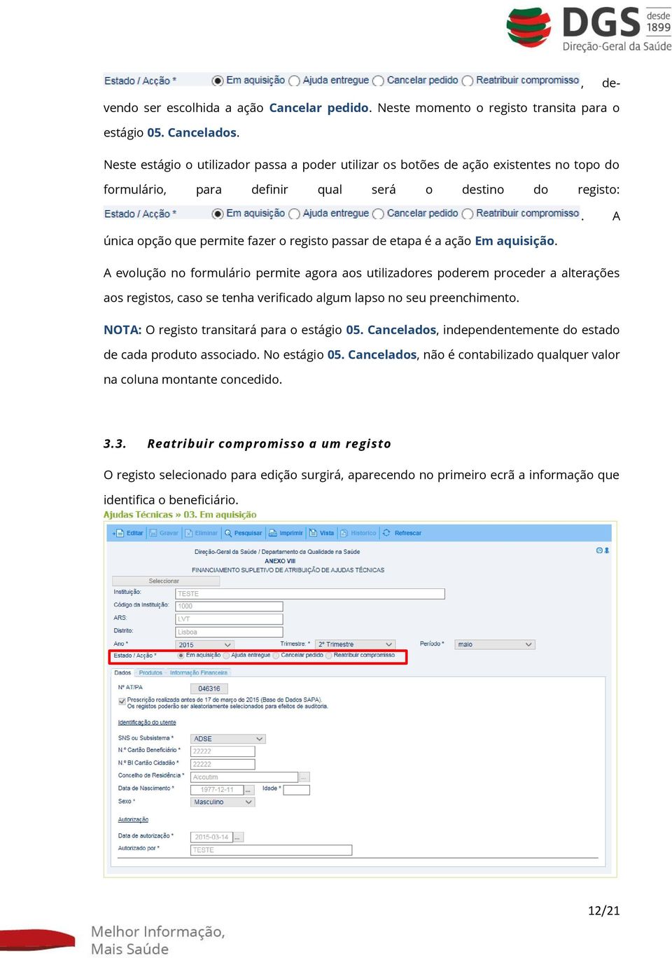 A única opção que permite fazer o registo passar de etapa é a ação Em aquisição.