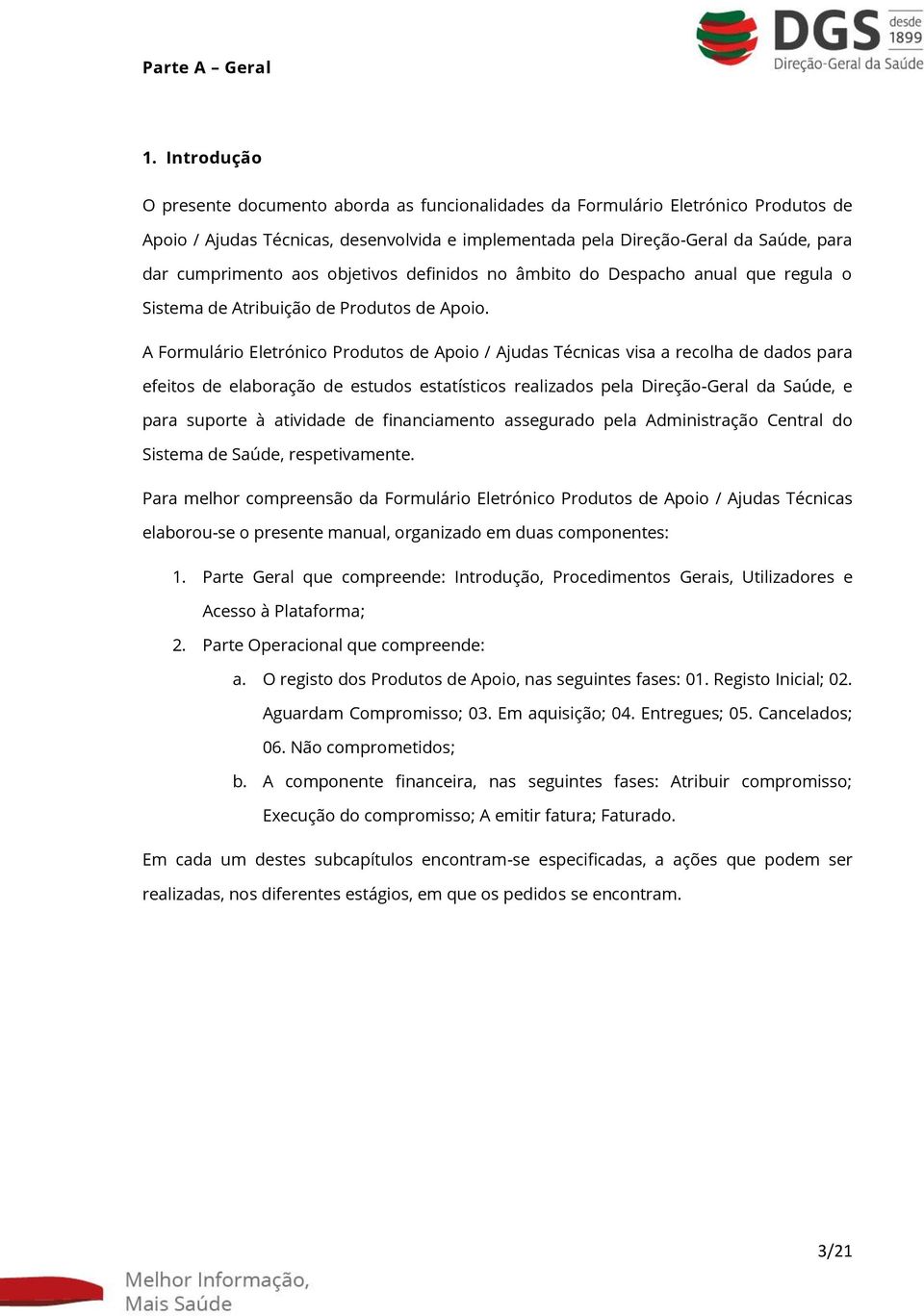 aos objetivos definidos no âmbito do Despacho anual que regula o Sistema de Atribuição de Produtos de Apoio.