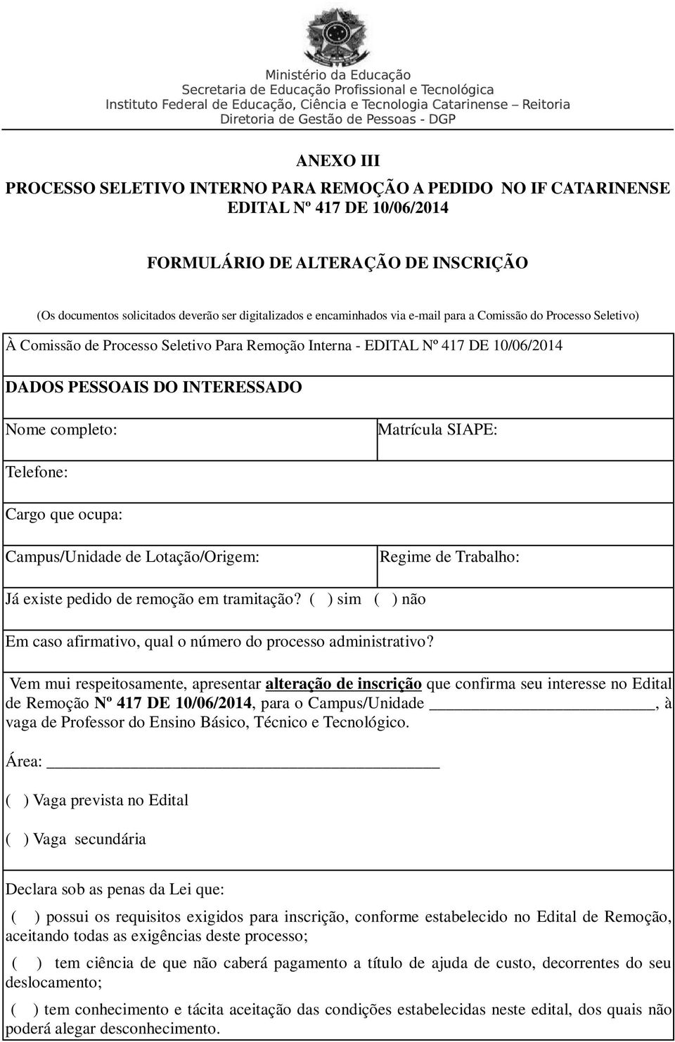 SIAPE: Telefone: Cargo que ocupa: Campus/Unidade de Lotação/Origem: Regime de Trabalho: Já existe pedido de remoção em tramitação?