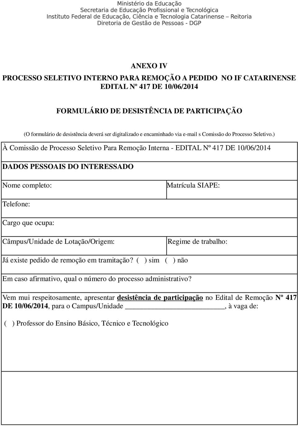 ) À Comissão de Processo Seletivo Para Remoção Interna - EDITAL Nº 417 DE 10/06/2014 DADOS PESSOAIS DO INTERESSADO Nome completo: Matrícula SIAPE: Telefone: Cargo que ocupa: Câmpus/Unidade de