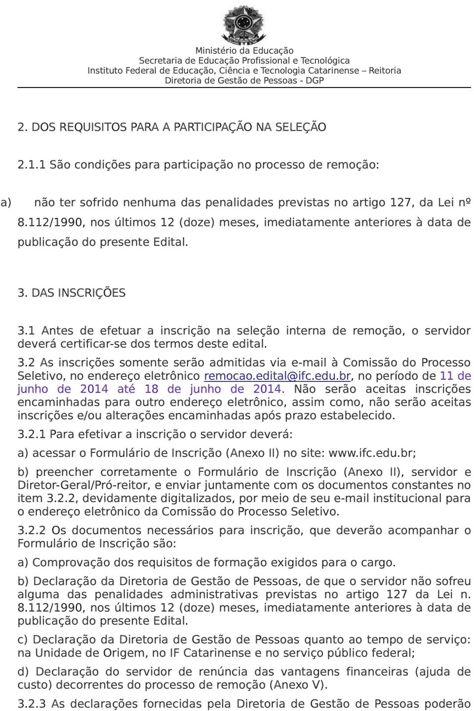 1 Antes de efetuar a inscrição na seleção interna de remoção, o servidor deverá certificar-se dos termos deste edital. 3.