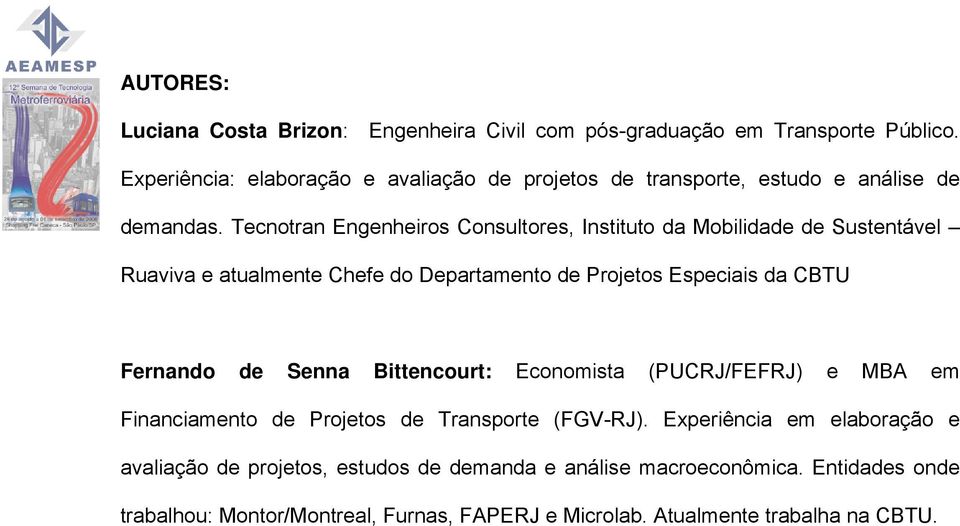 Tecnotran Engenheiros Consultores, Instituto da Mobilidade de Sustentável Ruaviva e atualmente Chefe do Departamento de Projetos Especiais da CBTU Fernando de