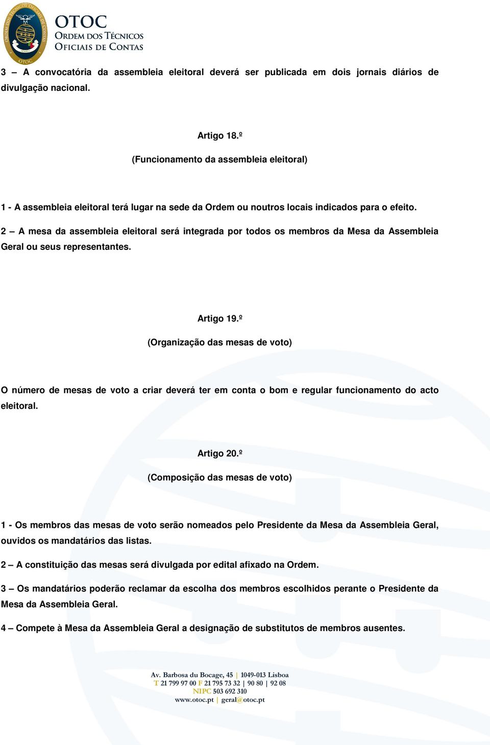 2 A mesa da assembleia eleitoral será integrada por todos os membros da Mesa da Assembleia Geral ou seus representantes. Artigo 19.