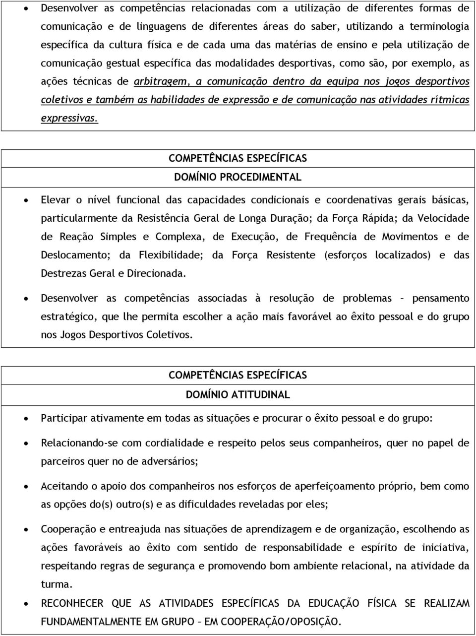 nos jogos desportivos coletivos e também as habilidades de expressão e de comunicação nas atividades rítmicas expressivas.