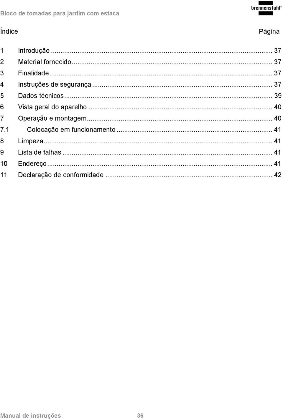 .. 40 7 Operação e montagem... 40 7.1 Colocação em funcionamento... 41 8 Limpeza.