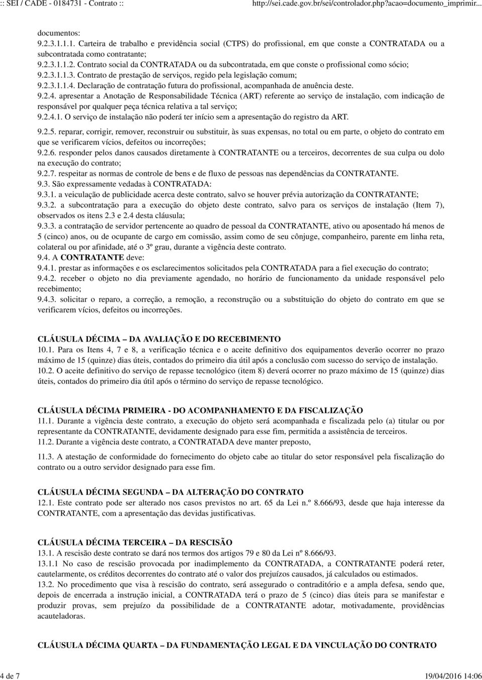 Declaração de contratação futura do profissional, acompanhada de anuência deste. 9.2.4.