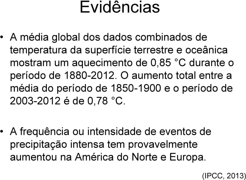 O aumento total entre a média do período de 1850-1900 e o período de 2003-2012 é de 0,78 C.