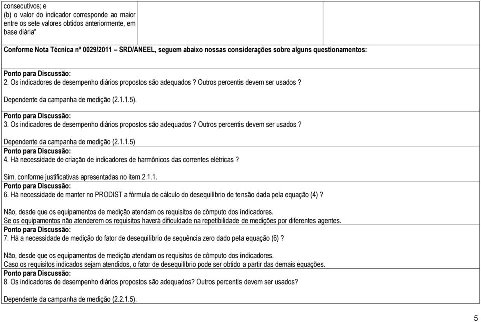 Outros percentis devem ser usados? Dependente da campanha de medição (2.1.1.5). 3. Os indicadores de desempenho diários propostos são adequados? Outros percentis devem ser usados?